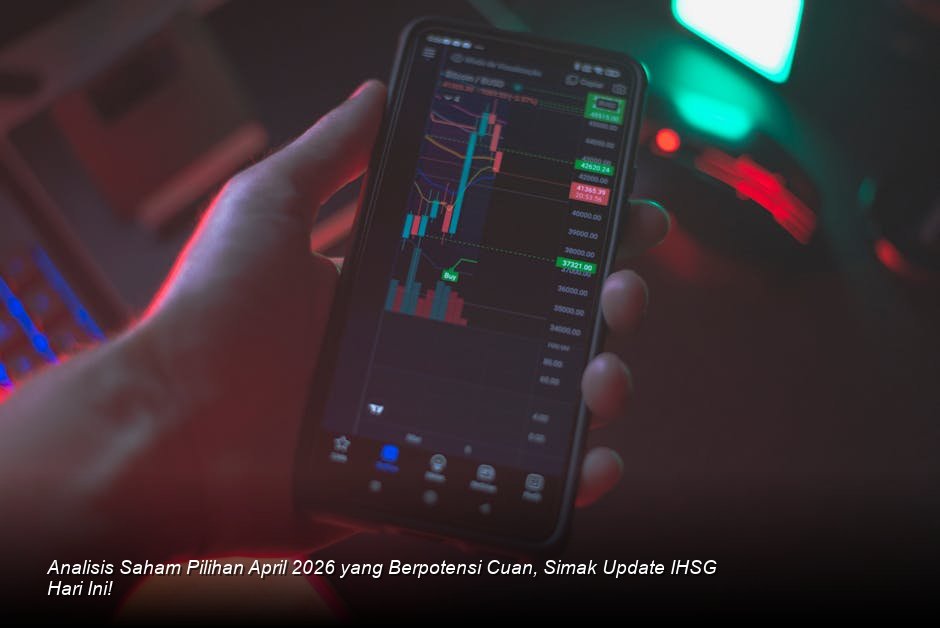 Prospek Pasar Saham Indonesia April 2026: Analisis Pilihan Cuan Pasca Konsolidasi Kuartal Pertama