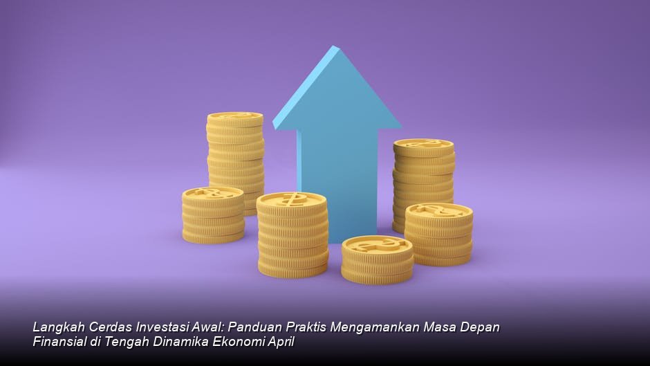 Membuka Gerbang Kekayaan: Strategi Investasi Awal yang Tepat di Tengah Ketidakpastian Ekonomi Kuartal II 2026