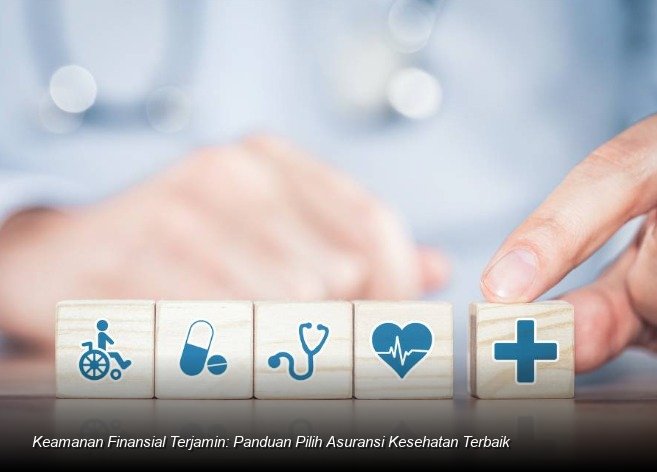 Membangun Benteng Finansial: Panduan Esensial Memilih Asuransi Kesehatan Terpercaya di Indonesia