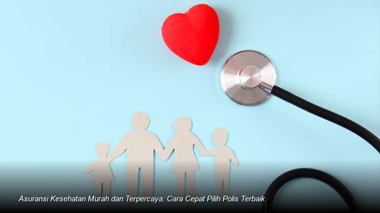 Panduan Praktis Memilih Asuransi Kesehatan Terjangkau Tanpa Mengorbankan Kualitas Perlindungan Finansial