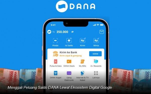 Menggali Peluang Saldo DANA Lewat Ekosistem Digital Google