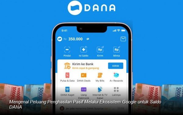 Mengenal Peluang Penghasilan Pasif Melalui Ekosistem Google untuk Saldo DANA