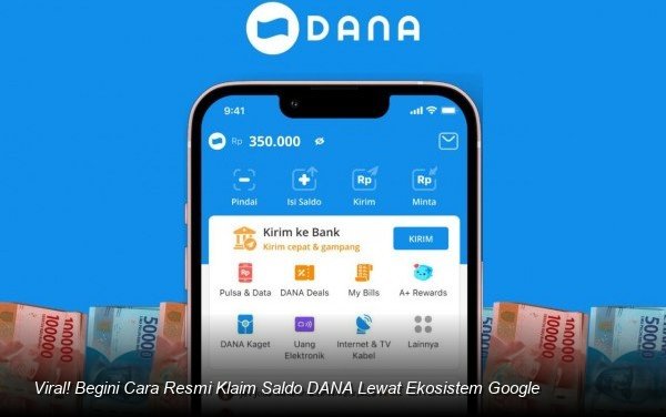 Viral! Begini Cara Resmi Klaim Saldo DANA Lewat Ekosistem Google