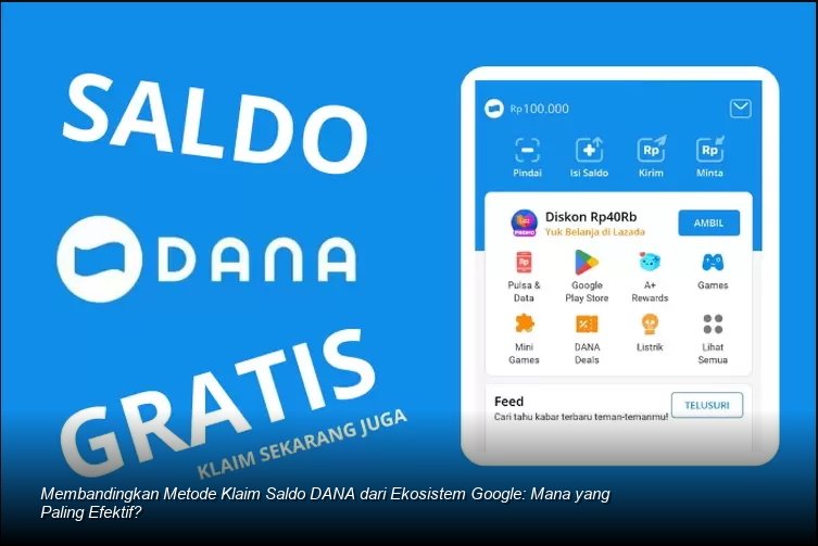 Membandingkan Metode Klaim Saldo DANA dari Ekosistem Google: Mana yang Paling Efektif?