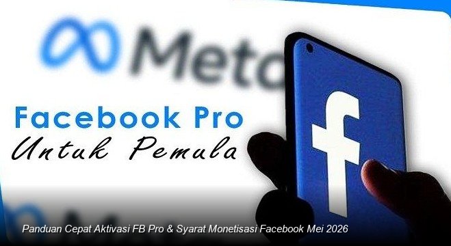Panduan Cepat Aktivasi FB Pro & Syarat Monetisasi Facebook Mei 2026