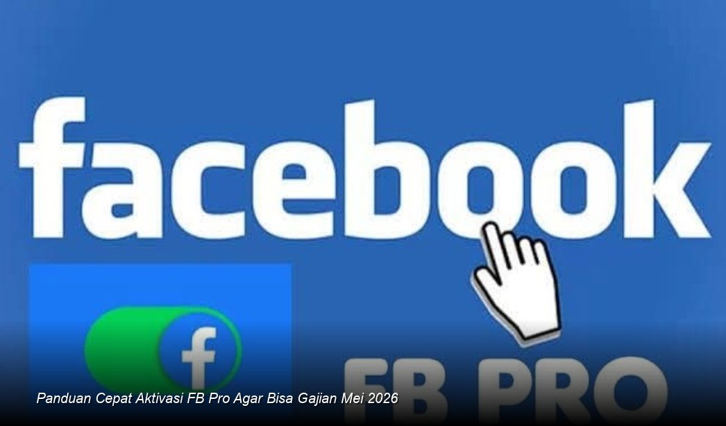 Panduan Cepat Aktivasi FB Pro Agar Bisa Gajian Mei 2026