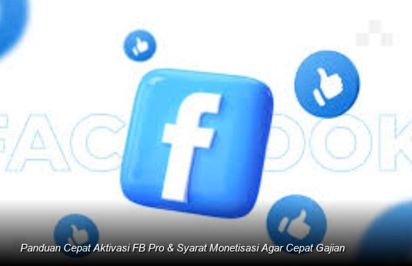 Panduan Cepat Aktivasi FB Pro & Syarat Monetisasi Agar Cepat Gajian
