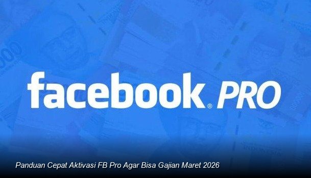 Panduan Cepat Aktivasi FB Pro Agar Bisa Gajian Maret 2026