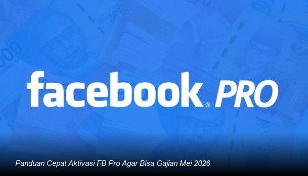 Panduan Cepat Aktivasi FB Pro Agar Bisa Gajian Mei 2026