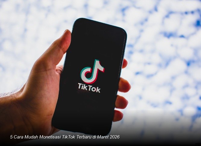 5 Cara Mudah Monetisasi TikTok Terbaru di Maret 2026