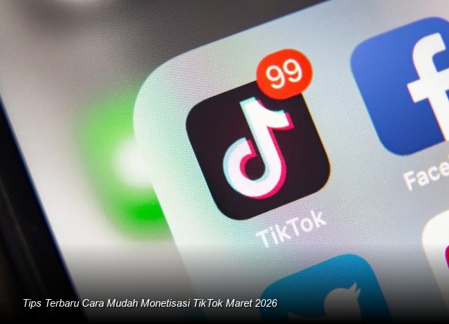 Tips Terbaru Cara Mudah Monetisasi TikTok Maret 2026