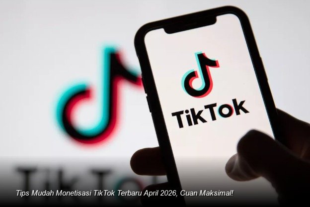 Tips Mudah Monetisasi TikTok Terbaru April 2026, Cuan Maksimal!